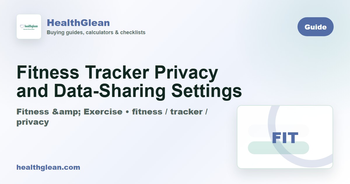 Fitness Tracker Privacy and Data-Sharing Settings - HealthGlean guide image