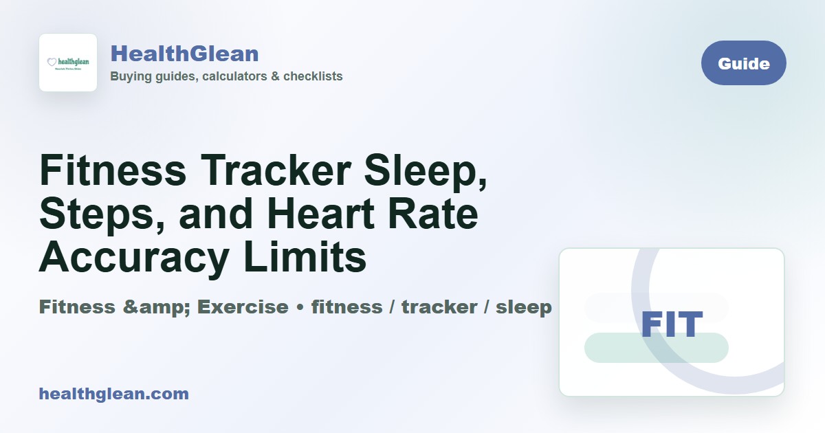 Fitness Tracker Sleep, Steps, and Heart Rate Accuracy Limits - HealthGlean guide image